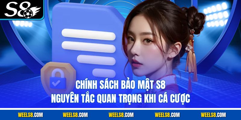 Chính Sách Bảo Mật S8 - Nguyên Tắc Quan Trọng Khi Cá Cược
