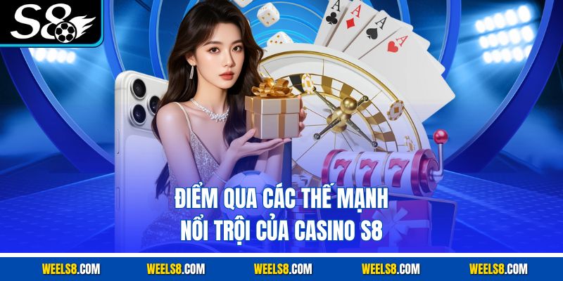 Điểm qua các thế mạnh nổi trội của Casino S8