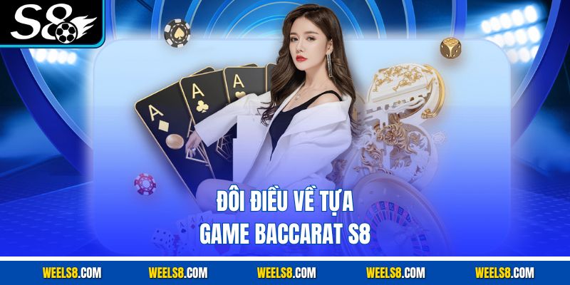 Đôi điều về tựa game baccarat S8