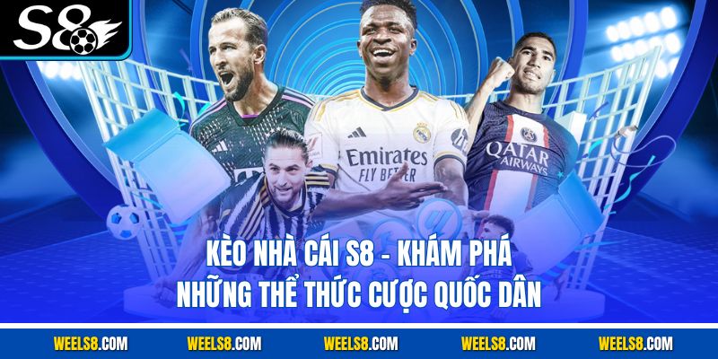 Kèo Nhà Cái S8 - Khám Phá Những Thể Thức Cược Quốc Dân