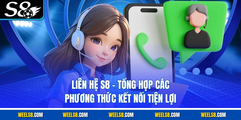 Liên Hệ S8 - Tổng Hợp Các Phương Thức Kết Nối Tiện Lợi