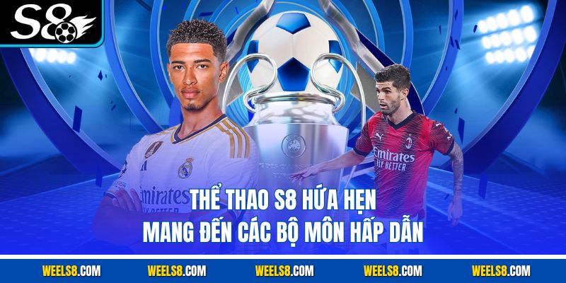 Thể thao S8 hứa hẹn mang đến các bộ môn hấp dẫn