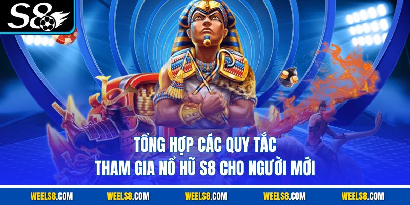 Tổng hợp các quy tắc tham gia nổ hũ S8 cho người mới