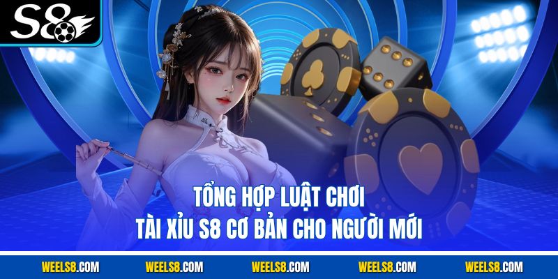 Tổng hợp luật chơi tài xỉu S8 cơ bản cho người mới