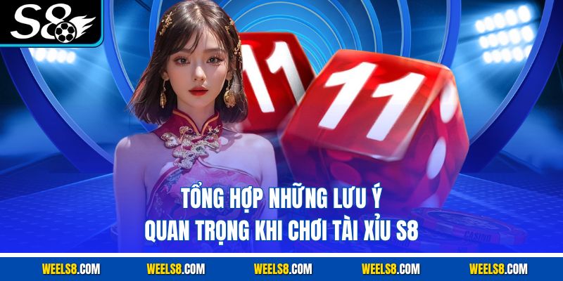 Tổng hợp những lưu ý quan trọng khi chơi tài xỉu S8