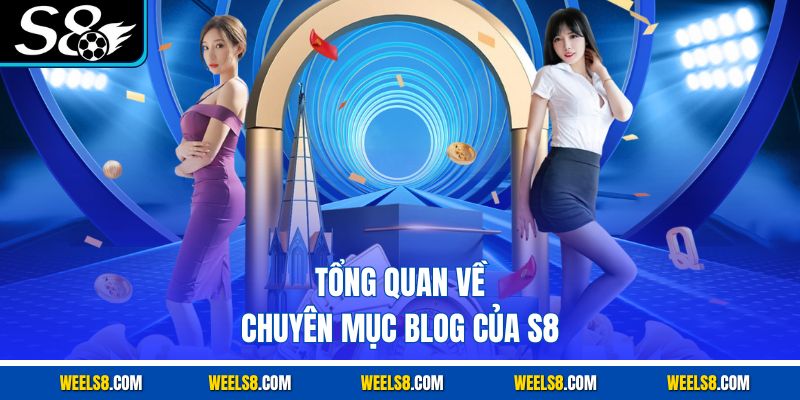 Tổng quan về chuyên mục blog của S8